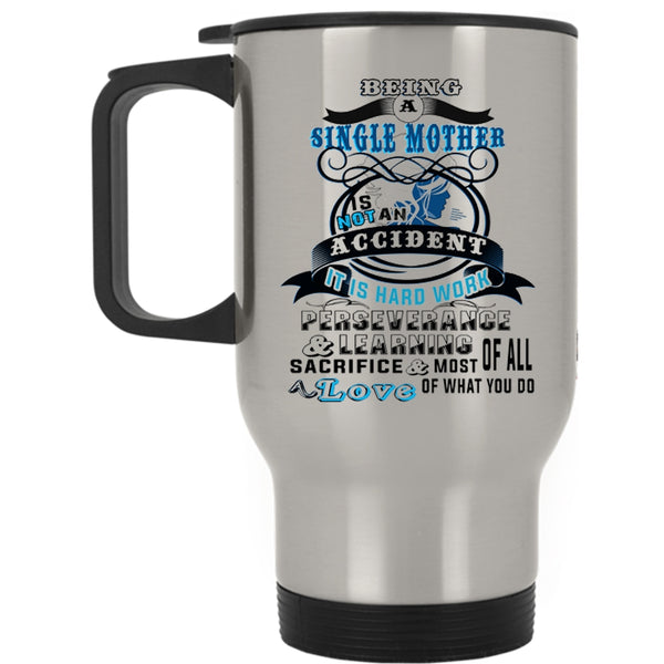 Mom Travel Mug, Being A Single Mother Is Not An Accident Mug