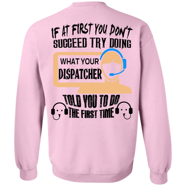 Being A Dispatcher T Shirt, If At First You Don't Succeed Try Doing Sweatshirt