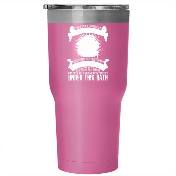 Funny Veteran Tumbler 30 oz Stainless Steel, I Once Took A Solemn Oath Travel Mug