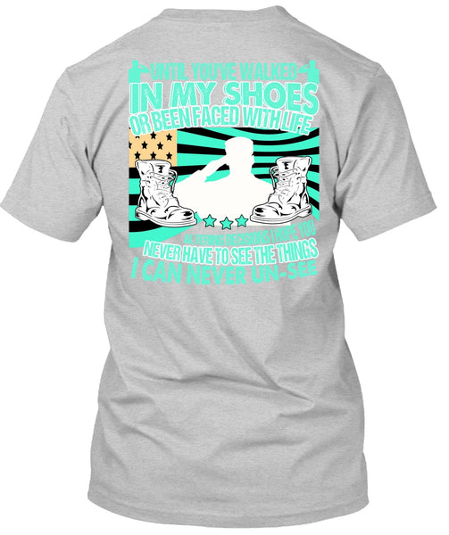 Until You've Walked In My Shoes T Shirt, I Love Veteran T Shirt