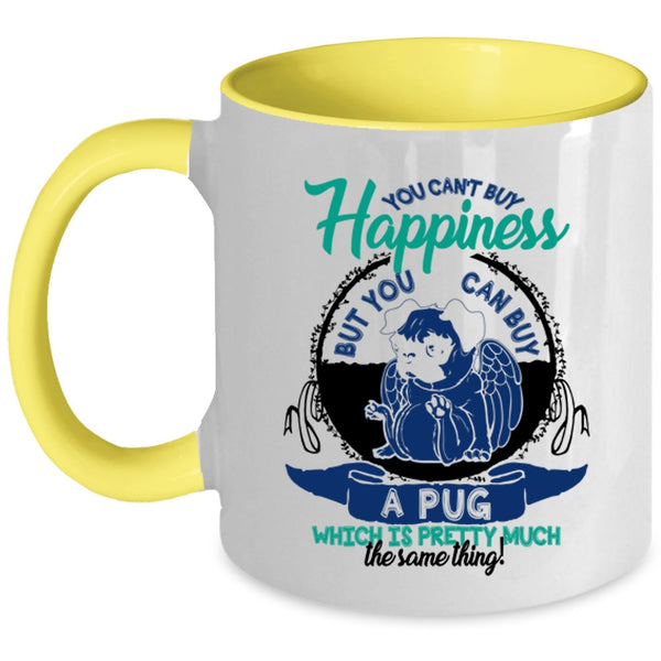 You Can Buy A Pug Coffee Mug, You Can't Buy Happiness Accent Mug