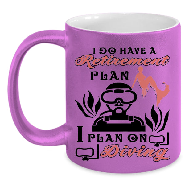 I Plan On Diving Coffee Mug, I Do Have A Retirement Plan Accent Mug