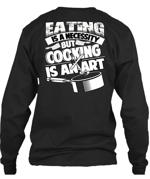 Eating Is A Necessity T Shirt, Cooking Is An Art T Shirt
