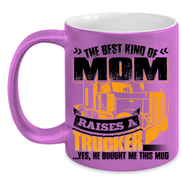 Gift For Mom Coffee Mug, The Best Kind Of Mom Raises A Trucker Accent Mug