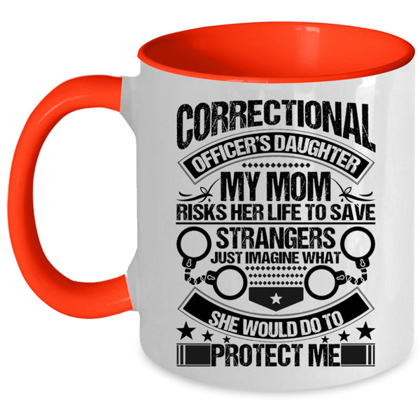 My Mom Would Do To Protect Me Coffee Mug, Correctional Officer's Daughter Accent Mug