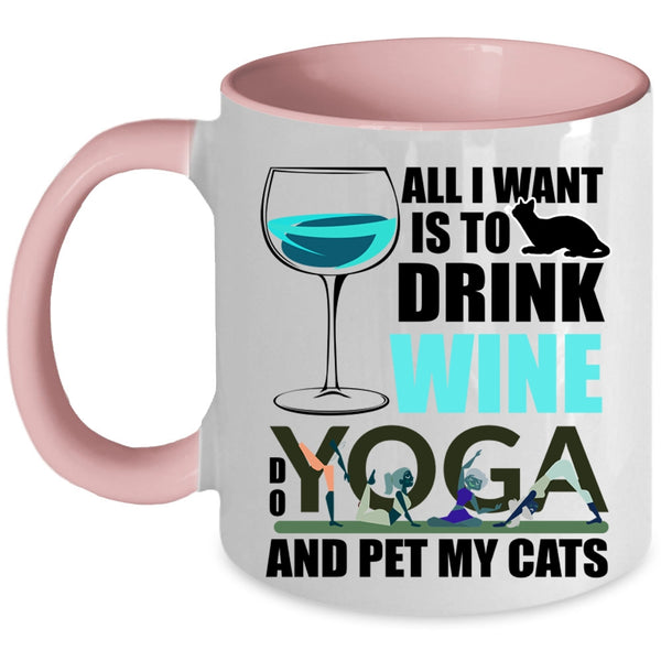 Do Yoga And Pet My Cats Coffee Mug, All I Want Is To Drink Wine Accent Mug