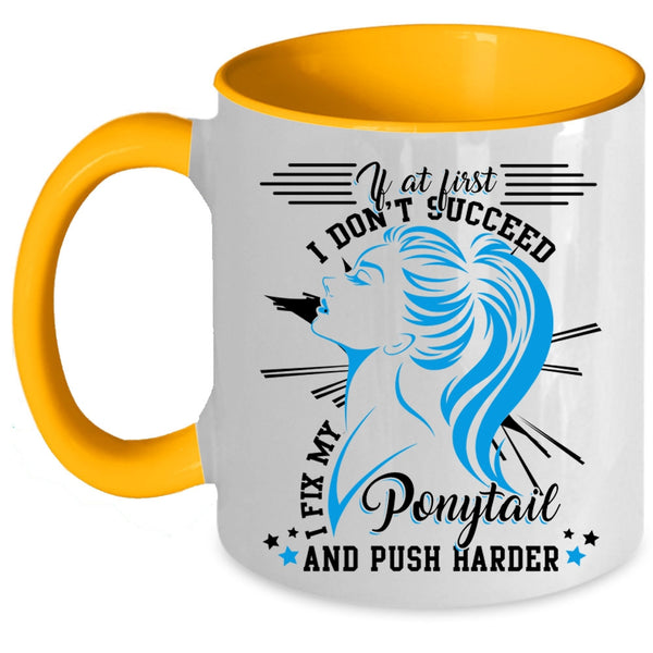 Cool Girls Coffee Mug, I Fix My Ponytail And Push Harder Accent Mug