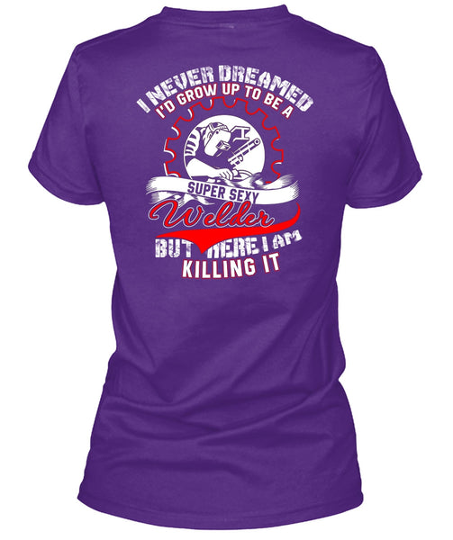 I'd Grow Up To Be A Welder T Shirt, I Never Dreamed T Shirt