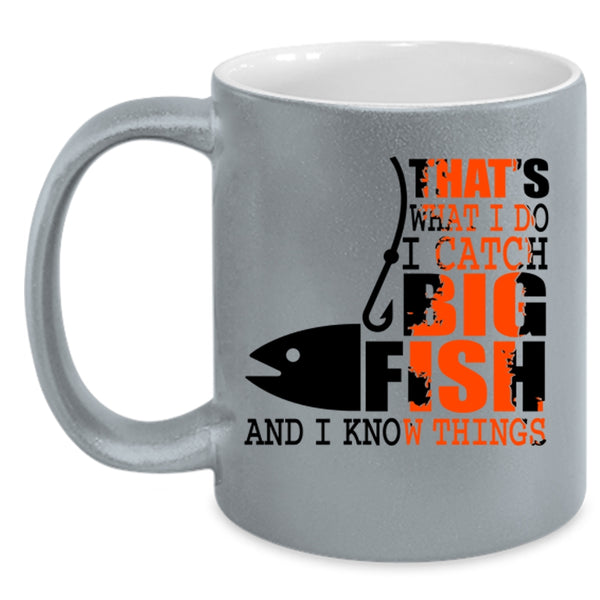 I Know Things Coffee Mug, What I Do I Catch Big Fish Accent Mug