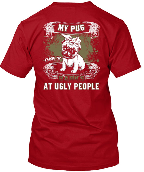 My Pug Only Barks At Ugly People T Shirt, My Pets T Shirt
