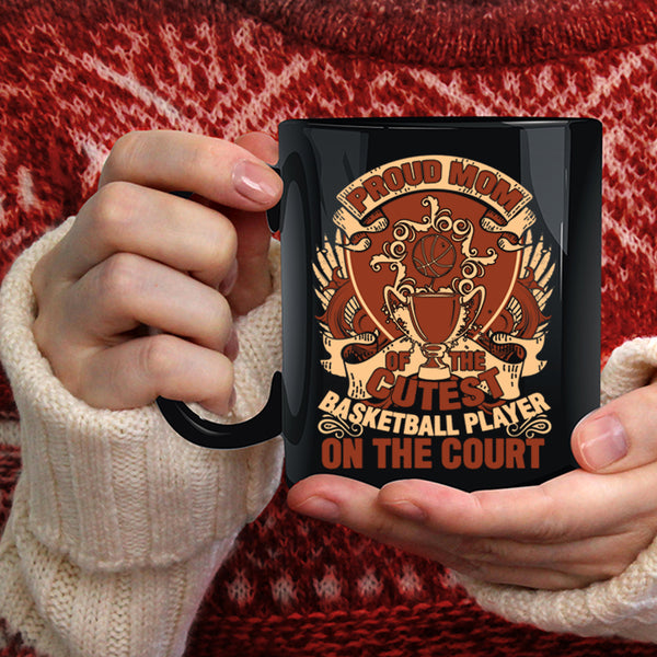 Proud Mom Of The Cutest Basketball Player Coffee Mug, Gift For Mother Day Coffee Cup