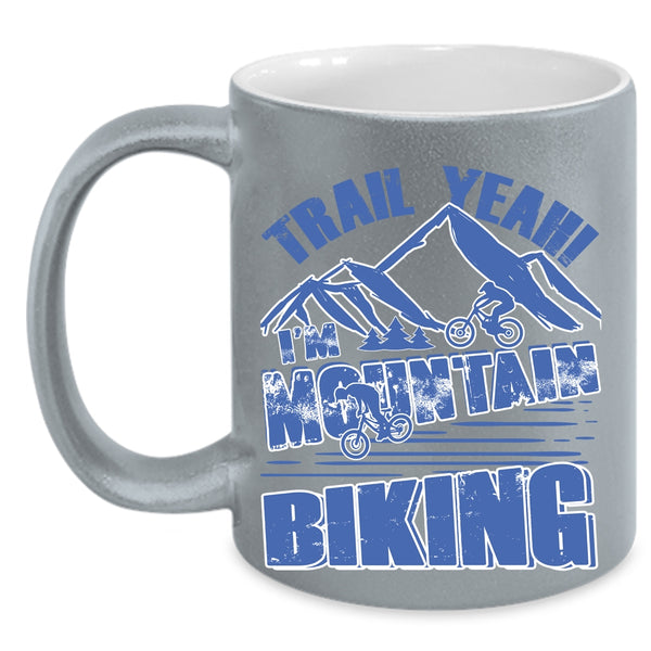 Cool Mountain Bikers Coffee Mug, Trail Yeah I'm Mountain Biking Accent Mug