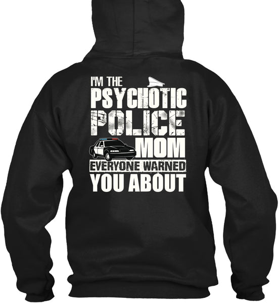 I'm The Psychotic Police Mom T Shirt, Being A Police T Shirt