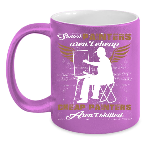 Skilled Painters Aren't Cheap Coffee Mug, Cheap Painters Coffee Cup