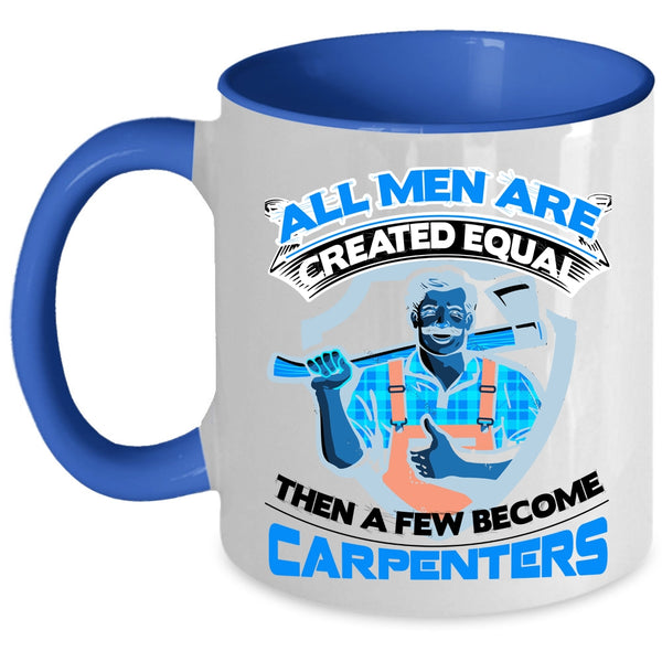Gift For Dad Coffee Mug, A Few Men Become Carpenters Accent Mug