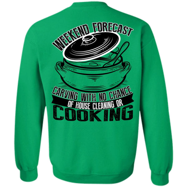 I Love Cooking T Shirt, Weekend Forecast Carving Sweatshirt