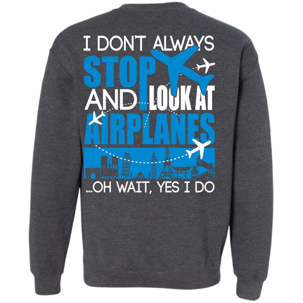 I Don't Always Stop T Shirt, I Love Aiplanes Sweatshirt