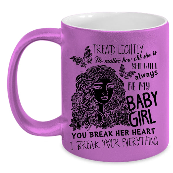 Don't Break her Heart Coffee Mug, She Will Always Be My Baby Girl Accent Mug