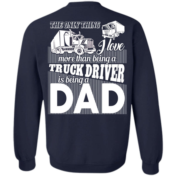 Being A Dad T Shirt, I Love Driving Sweatshirt
