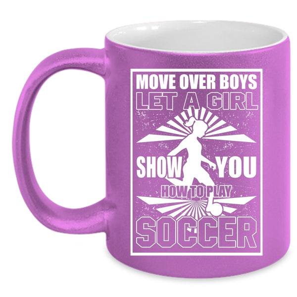 Let A Girl Show You How To Play Soccer Coffee Mug, Funny Soccer Coffee Cup