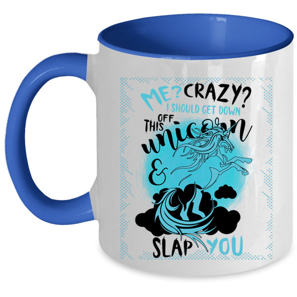 Funny Coffee Mug, I Should Get Down Off This Unicorn Accent Mug