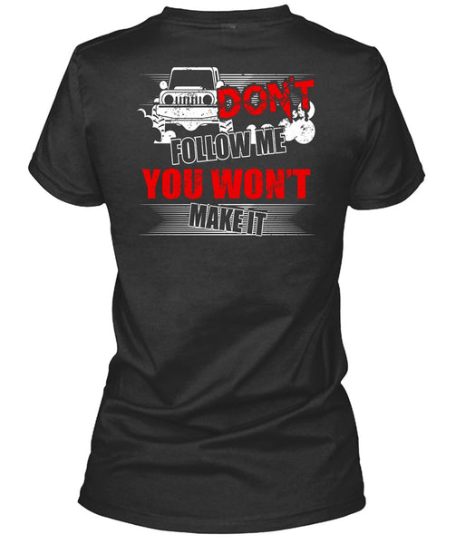 Don't Follow Me T Shirt, You Won't Make It T Shirt