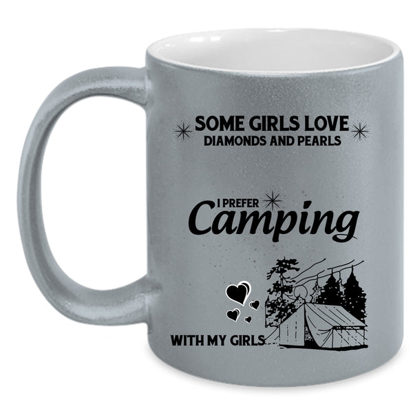 I Prefer Camping With My Girls Coffee Mug, Some Girls Love Diamonds And Pearls Accent Mug