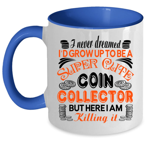 Cute Coin Collection Coffee Mug, I'd Grow Up To Be A Cute Coin Collection Accent Mug