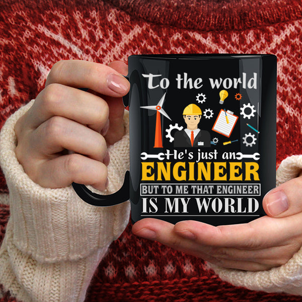 He's Just An Engineer Coffee Mug, That Engineer Is My World Coffee Cup