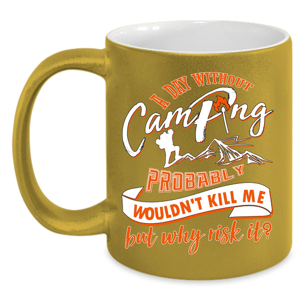 A Day Without Camping Coffee Mug, Cool Camper Coffee Cup
