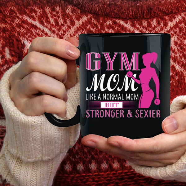 Gym Mom Coffee Mug, Cute Gift For Stronger Mom Coffee Cup
