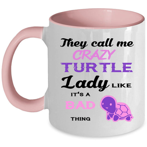 It's A Bad Thing Coffee Mug, They Call Me Crazy Turtle Lady Accent Mug