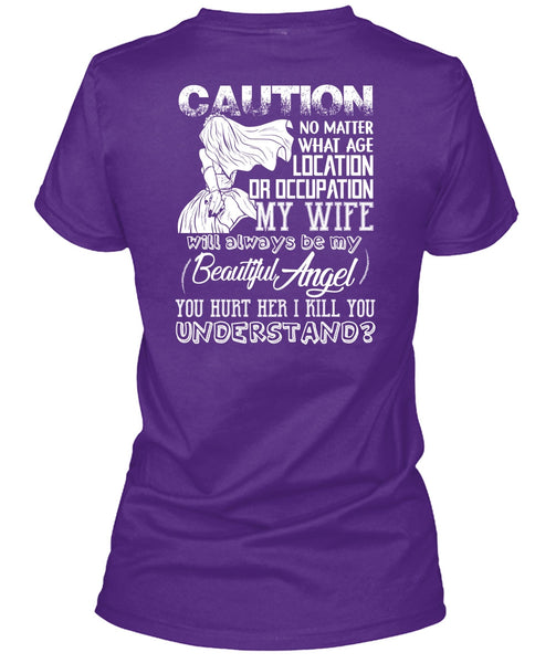 Location Or Occupation My Wife T Shirt, I Kill You Understand T Shirt