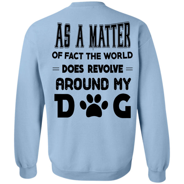 Favorite T Shirt, The World Does Revolve Around My Dog Sweatshirt