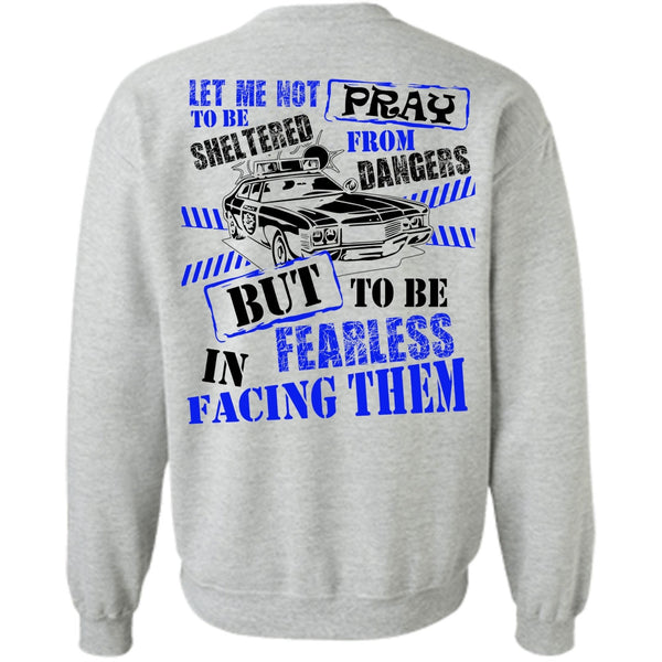 I Love Police T Shirt, To Be Fearless In Facing Them Sweatshirt
