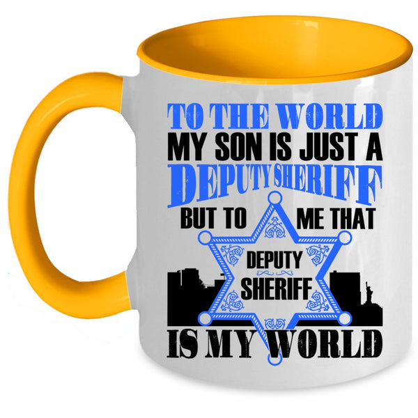 That Deputy Sheriff Is My World Coffee Mug, My Son Is Just A Deputy Sheriff Accent Mug