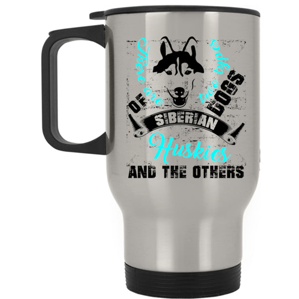 Siberian Huskies And The Others Travel Mug, There Are Two Types Of Dogs Mug