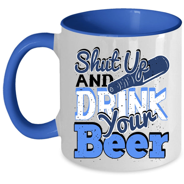 Funny Drinking Beer Coffee Mug, Shut Up And Drink Your Beer Accent Mug