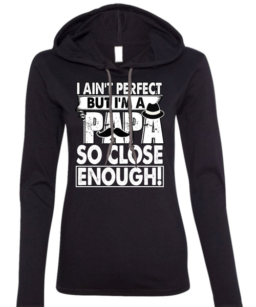 I'm A Papa So Close Enough T Shirt, Being A Dad T Shirt (Anvil Ladies Ringspun Hooded)