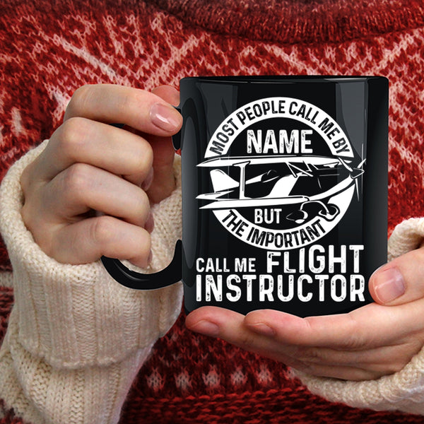 The Important Call Me Flight Instructor Coffee Mug, Cool Instructor Coffee Cup