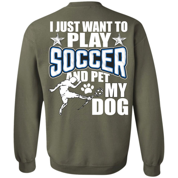Pet My Dog T Shirt, I Love Soccer Sweatshirt