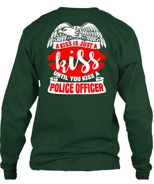 You Kiss A Police Officer T Shirt, A Kiss Is Just A Kiss T Shirt