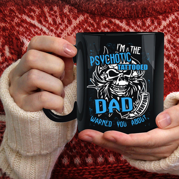 I'm The Psychotic Tattooed Dad Coffee Mug, Cool Tattooed Dad Coffee Cup
