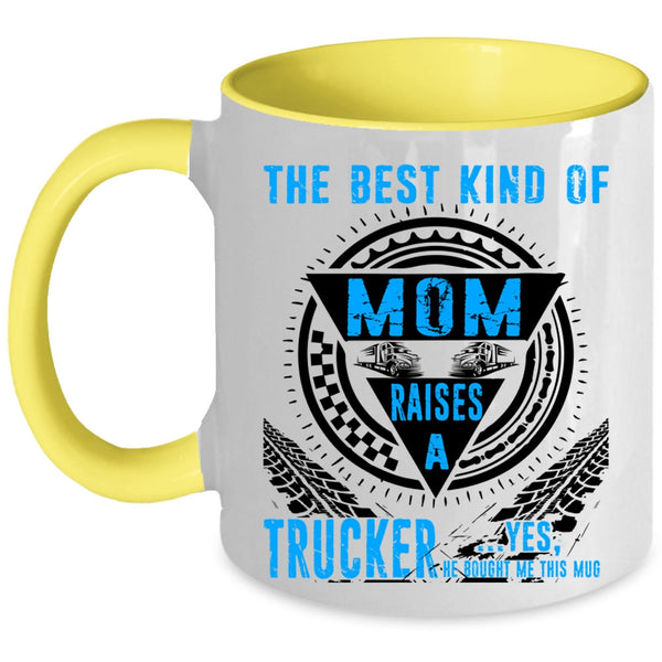 Cool Mom Coffee Mug, The Best Kind Of Mom Raises A Trucker Accent Mug