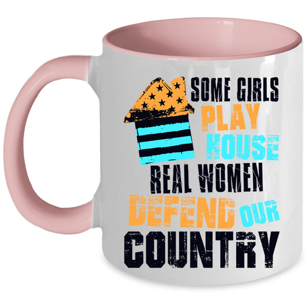 Real Women Defend Our Country Coffee Mug, Some Girls Play House Accent Mug