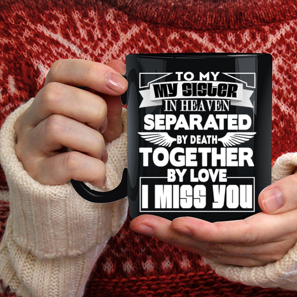 To My Sister In Heaven Coffee Mug, I Miss you Coffee Cup