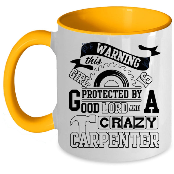 Crazy Girls Coffee Mug, This Girl Is Protected By A Carzy Carpenter Accent Mug