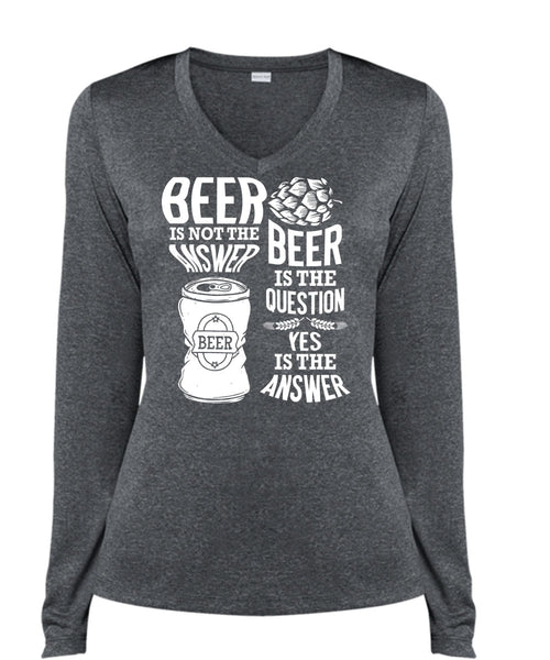 Beer Is Not The Answer T Shirt, Beer Is The Question T Shirt, Cool Shirt (Ladies LS Heather V-Neck)