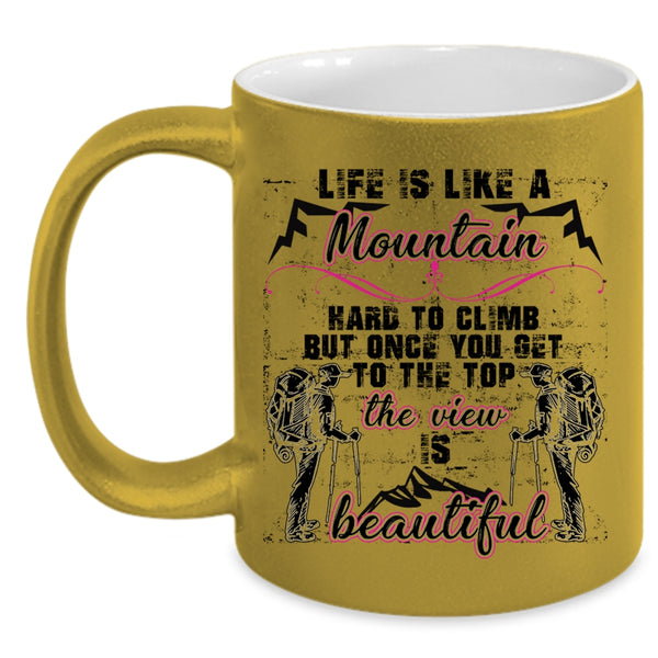 The View Is Beautiful Coffee Mug, Life Is Like A Mountain Hard to Climb Accent Mug