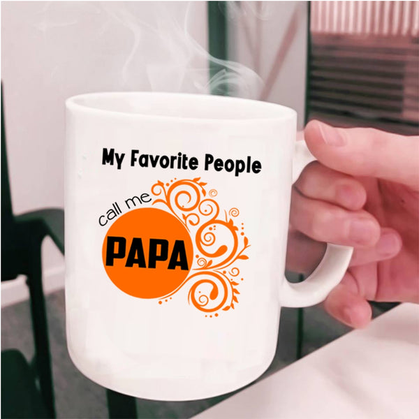Gift For My Dad Coffee Mug, My Favorite People Call Me Papa Cup